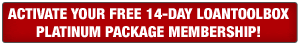 Activate Your FREE 30-Day LoanToolbox Platinum Package Membership!